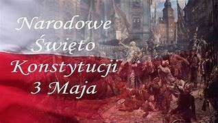 3 maja – Rocznica uchwalenia Konstytucji.